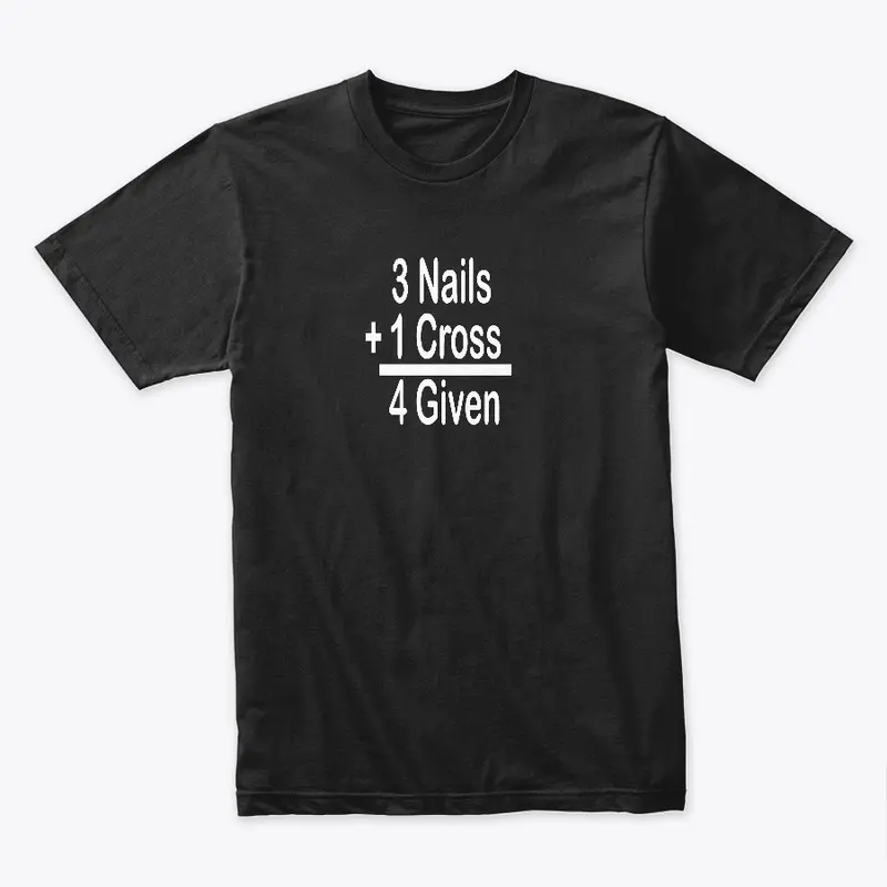 3 Nails + 1 Cross = 4 Given T-Shirt